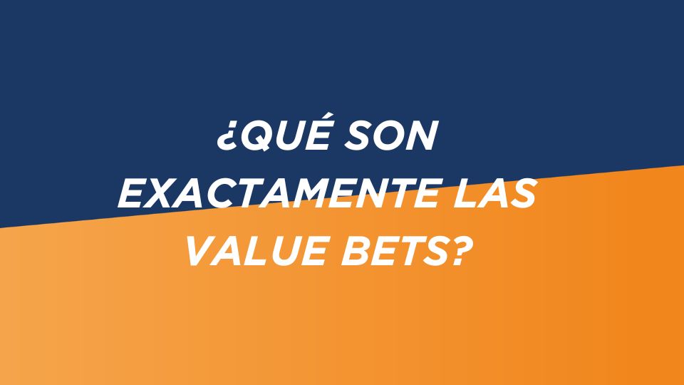 ¿Qué son exactamente las Value bets?